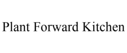 PLANT FORWARD KITCHEN trademark