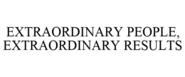 EXTRAORDINARY PEOPLE, EXTRAORDINARY RESULTS trademark