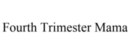 FOURTH TRIMESTER MAMA trademark