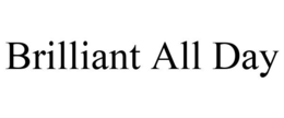 BRILLIANT ALL DAY trademark