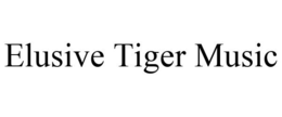 ELUSIVE TIGER MUSIC trademark