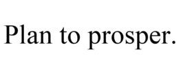 PLAN TO PROSPER. trademark