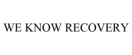 WE KNOW RECOVERY trademark