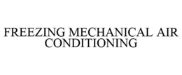 FREEZING MECHANICAL AIR CONDITIONING trademark