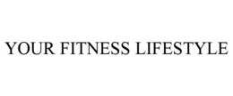 YOUR FITNESS LIFESTYLE trademark