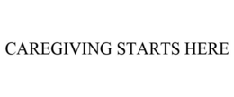 CAREGIVING STARTS HERE trademark