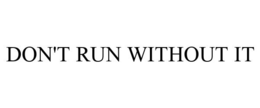 DON'T RUN WITHOUT IT trademark