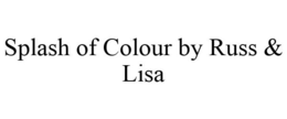 SPLASH OF COLOUR BY RUSS & LISA trademark