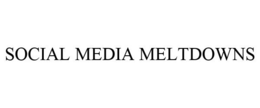 SOCIAL MEDIA MELTDOWNS trademark
