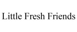 LITTLE FRESH FRIENDS trademark