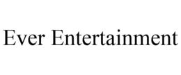 EVER ENTERTAINMENT trademark