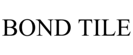 BOND TILE trademark