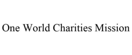 ONE WORLD CHARITIES MISSION trademark