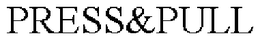PRESS&PULL trademark