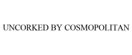 UNCORKED BY COSMOPOLITAN trademark