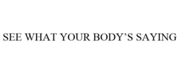 SEE WHAT YOUR BODY'S SAYING trademark