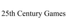 25TH CENTURY GAMES trademark