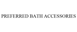 PREFERRED BATH ACCESSORIES trademark