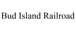 BUD ISLAND RAILROAD trademark