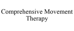 COMPREHENSIVE MOVEMENT THERAPY trademark