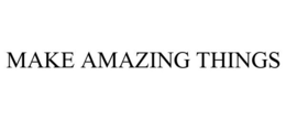 MAKE AMAZING THINGS trademark