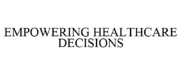 EMPOWERING HEALTHCARE DECISIONS trademark