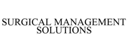SURGICAL MANAGEMENT SOLUTIONS trademark