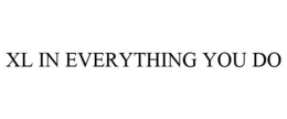 XL IN EVERYTHING YOU DO trademark