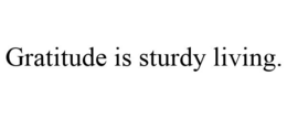 GRATITUDE IS STURDY LIVING. trademark