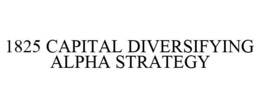 1825 CAPITAL DIVERSIFYING ALPHA STRATEGY trademark