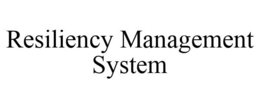 RESILIENCY MANAGEMENT SYSTEM trademark