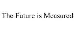 THE FUTURE IS MEASURED trademark