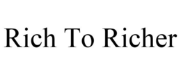 RICH TO RICHER trademark