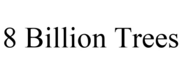 8 BILLION TREES trademark