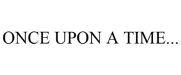 ONCE UPON A TIME... trademark