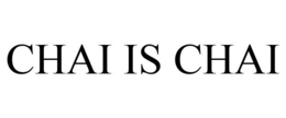 CHAI IS CHAI trademark