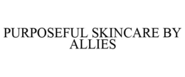 PURPOSEFUL SKINCARE BY ALLIES trademark