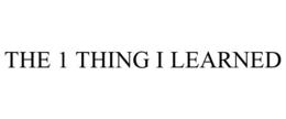 THE 1 THING I LEARNED trademark