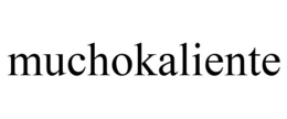 MUCHOKALIENTE trademark