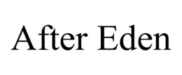 AFTER EDEN trademark