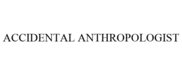 ACCIDENTAL ANTHROPOLOGIST trademark