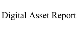 DIGITAL ASSET REPORT trademark
