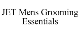 JET MENS GROOMING ESSENTIALS trademark