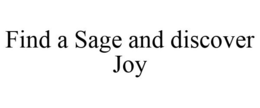 FIND A SAGE AND DISCOVER JOY trademark