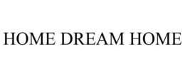 HOME DREAM HOME trademark