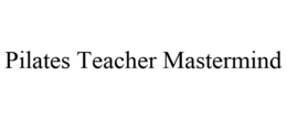 PILATES TEACHER MASTERMIND trademark