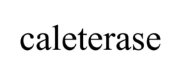 CALETERASE trademark
