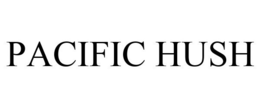 PACIFIC HUSH trademark