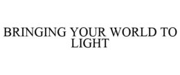 BRINGING YOUR WORLD TO LIGHT trademark