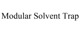 MODULAR SOLVENT TRAP trademark